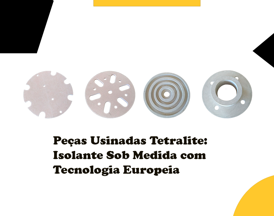 Peças Usinadas Tetralite: Isolante Sob Medida com Tecnologia Europeia
