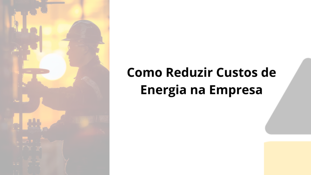 Como Reduzir Custos de Energia na Empresa