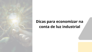 Dicas para economizar na conta de luz industrial