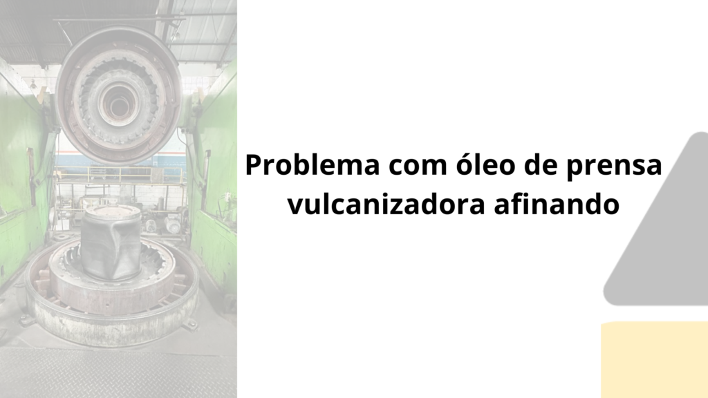 Problema com óleo de prensa vulcanizadora afinando